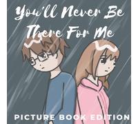 You'll Never Be There For Me Picture Book (You'll Be There Picture Book Edition)