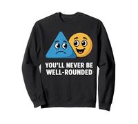You'll Never Be Well-Rounded Funny Math Science Joke Sweatshirt