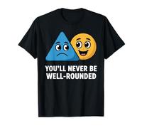 You'll Never Be Well-Rounded Funny Math Science Joke T-Shirt