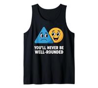 You'll Never Be Well-Rounded Funny Math Science Joke Tank Top