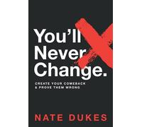 You'll Never Change: Create your comeback and prove them wrong.