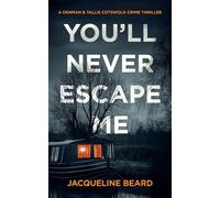 You'll Never Escape Me: A Psychological Crime Thriller: 2 (A Denman & Tallis Cotswold Crime Thriller)