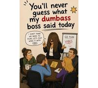 You'll Never Guess What My Dumb Ass Boss Said Today