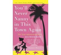 You'll Never Nanny in This Town Again: The True Adventures of a Hollywood Nanny