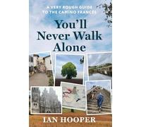 You'll Never Walk Alone: A Very Rough Guide to the Camino Francés