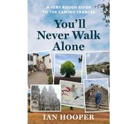 You'll Never Walk Alone: A Very Rough Guide to the Camino Francés: A Very Rough Guide to the Camino Frances