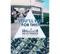 You'll Pay For This: How we can afford a great city for everyone, forever (The City Project)