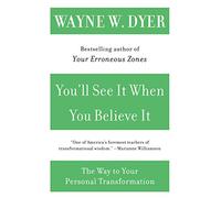 You'll See It When You Believe It: The Way to Your Personal Transformation