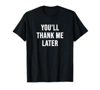 You'll Thank Me Later T-Shirt