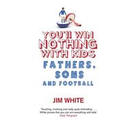 You'll Win Nothing With Kids: Fathers, Sons and Football