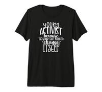 Young Activist THE World Isn't Going to Change Itself Meme Premium T-Shirt