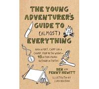 Young Adventurer's Guide to (Almost) Everything: Build a Fort, Camp Like a Champ, Poop in the Woods-45 Action-Packed Outdoor Activities