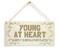 Young at Heart Slightly Older in Other Places! - Beautiful Funny Birthday Home Accessory Gift Sign
