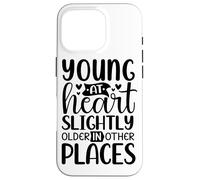 Young At Heart Slightly Older In Other Places Case for iPhone 16 Pro