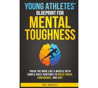 Young Athletes' Blueprint for Mental Toughness: Train the mind like a muscle with simple daily routines to build focus, confidence, and grit: 1 (Mental Toughness in Sports)