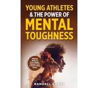 Young Athletes & the Power of Mental Toughness: Mindset Shifts to Form Habits, Manage Time & Thrive Under Stress (Growth Mindset Books for Young Readers)