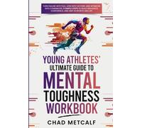 Young Athletes' Ultimate Guide to Mental Toughness Workbook: Turn failure into fuel, loss into victory, and setbacks into comebacks. 5 Simple Steps to ... Confidence, and Grit in Sports and Life