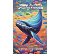 Young Authors Writing Manual: A beginner’s guide to writing short stories