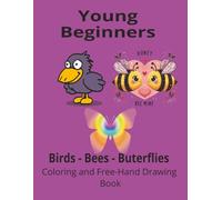 Young Beginners Coloring and Free-Hand Drawing Book: Birds-Bees-Butterflies | 8.5x11 size | 100 pages