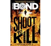 Young Bond: Shoot to Kill by Steve Cole (2015-10-22)