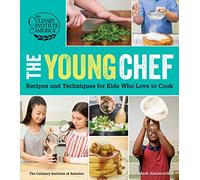 Young Chef, The: Recipes and Techniques for Kids Who Love to Cook