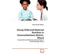 Young Child and Maternal Nutrition in Kassena/Nankana District, Ghana: Young Child and Maternal Undernutrition in Rural Navrongo, Ghana