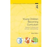 Young Children Becoming Curriculum: Deleuze, Te Whāriki and curricular understandings (Contesting Early Childhood)