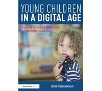 Young Children in a Digital Age: Supporting learning and development with technology in early years