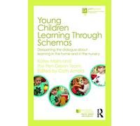 Young Children Learning Through Schemas: Deepening the dialogue about learning in the home and in the nursery (Pen Green Books for Early Years Educators)