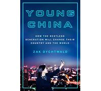 Young China: How the Restless Generation Will Change Their Country and the World