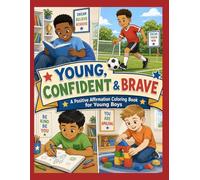 Young, Confident & Brave: A Positive Affirmation Coloring Book for Young Black Boys to Build Confidence, Motivation, Courage, Leadership & Self-Love for ages 4-10