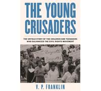 Young Crusaders: The Untold Story of the Children and Teenagers Who Galvanized the Civil Rights Movement