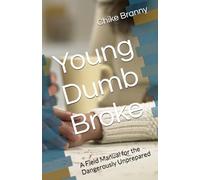 Young Dumb Broke: A Field Manual for the Dangerously Unprepared