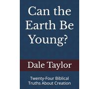 Young Earth: Twenty-Four Biblical Truths About Creation