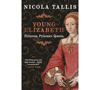 Young Elizabeth: Princess. Prisoner. Queen. (As featured in The Rest is History and History Extra)