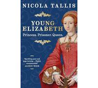 Young Elizabeth: Princess. Prisoner. Queen. (As featured in The Rest is History and History Extra)