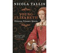 Young Elizabeth : Princess. Prisoner. Queen. (As featured in The Rest is History and History Extra)