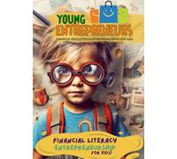 YOUNG ENTREPRENEURS - Financial Education and Entrepreneurship for Kids: Financial Literacy for Kids Entrepreneurs