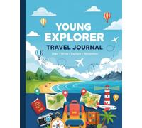 Young Explorer Travel Journal: Filled with Fun Activities, Drawing Pages, Travel Memories, Daily Adventures, Creative Prompts, and Special Moments to Treasure Forever