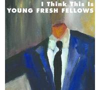 YOUNG FRESH FELLOWS - I Think This Is (Dig)