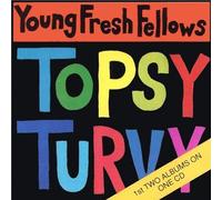 Young Fresh Fellows - Topsy Turvy the Fabulous Sounds of the Northwest