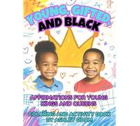 Young, Gifted, and Black: Affirmations for Young Kings and Queens (Black Kings and Queens Coloring and Activity Books)