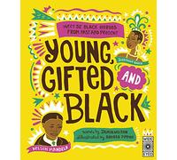 Young Gifted and Black: Meet 52 Black Heroes from Past and Present