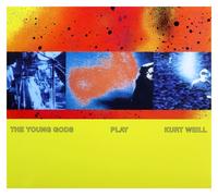 Young Gods, the - The Young Gods Play Kurt Weill [30th Anniversary Edition]