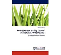 Young Green Barley Leaves As Natural Antioxidants: Principles, Concepts, Bioassay