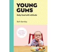 Young Gums: Baby Food with Attitude : A Modern Mama’s Guide to Happy, Healthy Weaning