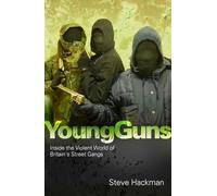 Young Guns: Inside the Violent World of Britain's Street Gangs