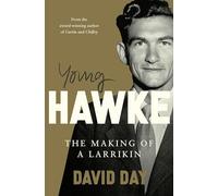 Young Hawke: The making of a larrikin - a biography of one of the most influential and recognisable Australians from the award-winning historian and author of CURTIN and CHIFLEY