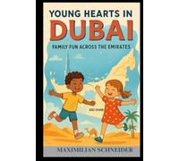 Young Hearts in Dubai: Family Fun Across the Emirates (Wanderwise: The Ultimate Global Travel Guide Series)