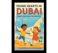 Young Hearts in Dubai: Family Fun Across the Emirates (Wanderwise: The Ultimate Global Travel Guide Series)
